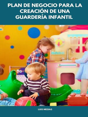 cover image of Plan de Negocio Para la Creación de una  Guardería Infantil
